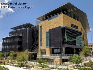 New Central Library
LEED Performance Report
BROUGHT TO YOU BY THE
OFFICE OF THE CITY ARCHITECT
 