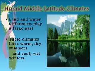 • Land and water
  differences play
  a large part

• These climates
  have warm, dry
  summers
    and cool, wet
  winters
 