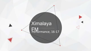 Ximalaya
FMPerformance, 16-17
 