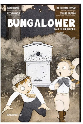 BUNGALOWER.COM
TOPTENTHINGSTOKNOW
OUR TOP HEADLINES.
STORIED ORLANDO
100-WORD ANTHOLOGIES.
MARCH EVENTS
DON'T MISS ANYTHING
pizza roundup
YUMMY 'ZA FOR YOU!
ISSUE 28 MARCH 2020
BUNGALOWER
 