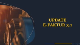 UPDATE
E-FAKTUR 3.1
 