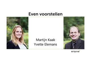 Even voorstellen
Martijn Kaak
Yvette Elemans
 