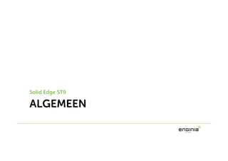 ALGEMEEN
Solid Edge ST9
 