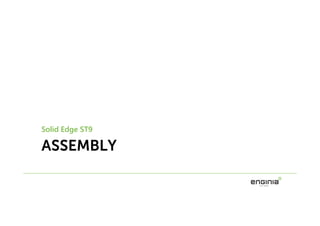 ASSEMBLY
Solid Edge ST9
 