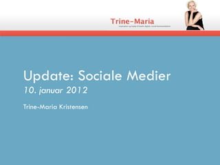 Update: Sociale Medier
10. januar 2012
Trine-Maria Kristensen
 