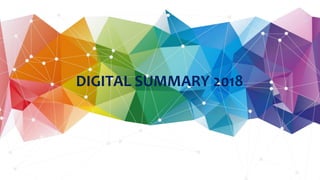 DIGITAL SUMMARY 2018
 