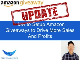 How to Setup Amazon
Giveaways to Drive More Sales
And Profits
 