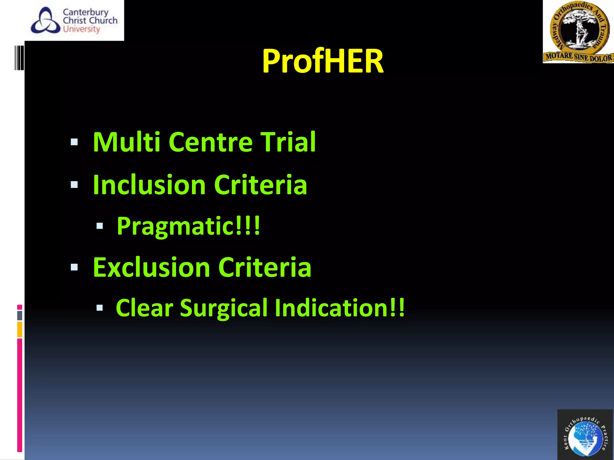ProfHER
▪ Multi Centre Trial
▪ Inclusion Criteria
▪ Pragmatic!!!
▪ Exclusion Criteria
▪ Clear Surgical Indication!!
40
 