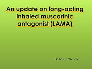 Update long acting inhaled muscarinic antagonist 