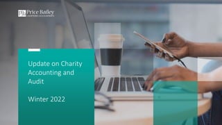 Update on Charity
Accounting and
Audit
Winter 2022
 