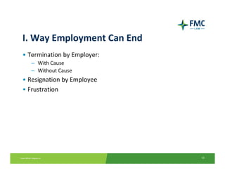 I. Way Employment Can End
• Termination by Employer:
  – With Cause
  – Without Cause
• Resignation by Employee
• Frustration




                             13
 