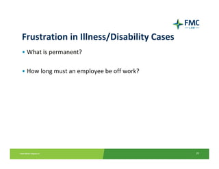 Frustration in Illness/Disability Cases
• What is permanent?

• How long must an employee be off work?




                                           20
 