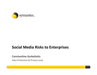 Social Media Risks to Enterprises

Constantine Karbaliotis
Data Protection & Privacy Lead
 