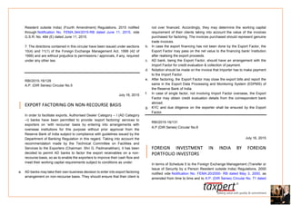 Resident outside India) (Fourth Amendment) Regulations, 2015 notified
through Notification No. FEMA.344/2015-RB dated June 11, 2015, vide
G.S.R. No. 484 (E) dated June 11, 2015.
7. The directions contained in this circular have been issued under sections
10(4) and 11(1) of the Foreign Exchange Management Act, 1999 (42 of
1999) and are without prejudice to permissions / approvals, if any, required
under any other law.
RBI/2015-16/129
A.P. (DIR Series) Circular No.5
July 16, 2015
EXPORT FACTORING ON NON-RECOURSE BASIS
In order to facilitate exports, Authorised Dealer Category – I (AD Category
–I) banks have been permitted to provide ‘export factoring’ services to
exporters on ‘with recourse’ basis by entering into arrangements with
overseas institutions for this purpose without prior approval from the
Reserve Bank of India subject to compliance with guidelines issued by the
Department of Banking Regulation in this regard. Taking into account the
recommendation made by the Technical Committee on Facilities and
Services to the Exporters (Chairman: Shri G. Padmanabhan), it has been
decided to permit AD banks to factor the export receivables on a non-
recourse basis, so as to enable the exporters to improve their cash flow and
meet their working capital requirements subject to conditions as under:
a. AD banks may take their own business decision to enter into export factoring
arrangement on non-recourse basis. They should ensure that their client is
not over financed. Accordingly, they may determine the working capital
requirement of their clients taking into account the value of the invoices
purchased for factoring. The invoices purchased should represent genuine
trade invoices.
b. In case the export financing has not been done by the Export Factor, the
Export Factor may pass on the net value to the financing bank/ Institution
after realising the export proceeds.
c. AD bank, being the Export Factor, should have an arrangement with the
Import Factor for credit evaluation & collection of payment.
d. Notation should be made on the invoice that importer has to make payment
to the Import Factor.
e. After factoring, the Export Factor may close the export bills and report the
same in the Export Data Processing and Monitoring System (EDPMS) of
the Reserve Bank of India.
f. In case of single factor, not involving Import Factor overseas, the Export
Factor may obtain credit evaluation details from the correspondent bank
abroad.
g. KYC and due diligence on the exporter shall be ensured by the Export
Factor.
RBI/2015-16/131
A.P (DIR Series) Circular No.6
July 16, 2015
FOREIGN INVESTMENT IN INDIA BY FOREIGN
PORTFOLIO INVESTORS
In terms of Schedule 5 to the Foreign Exchange Management (Transfer or
Issue of Security by a Person Resident outside India) Regulations, 2000
notified vide Notification No. FEMA.20/2000- RB dated May 3, 2000, as
amended from time to time and to A.P. (DIR Series) Circular No. 71 dated
 