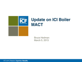 icfi.com |
Bruce Hedman
March 5, 2013
Update on ICI Boiler
MACT
 