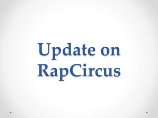 Update on
RapCircus
 