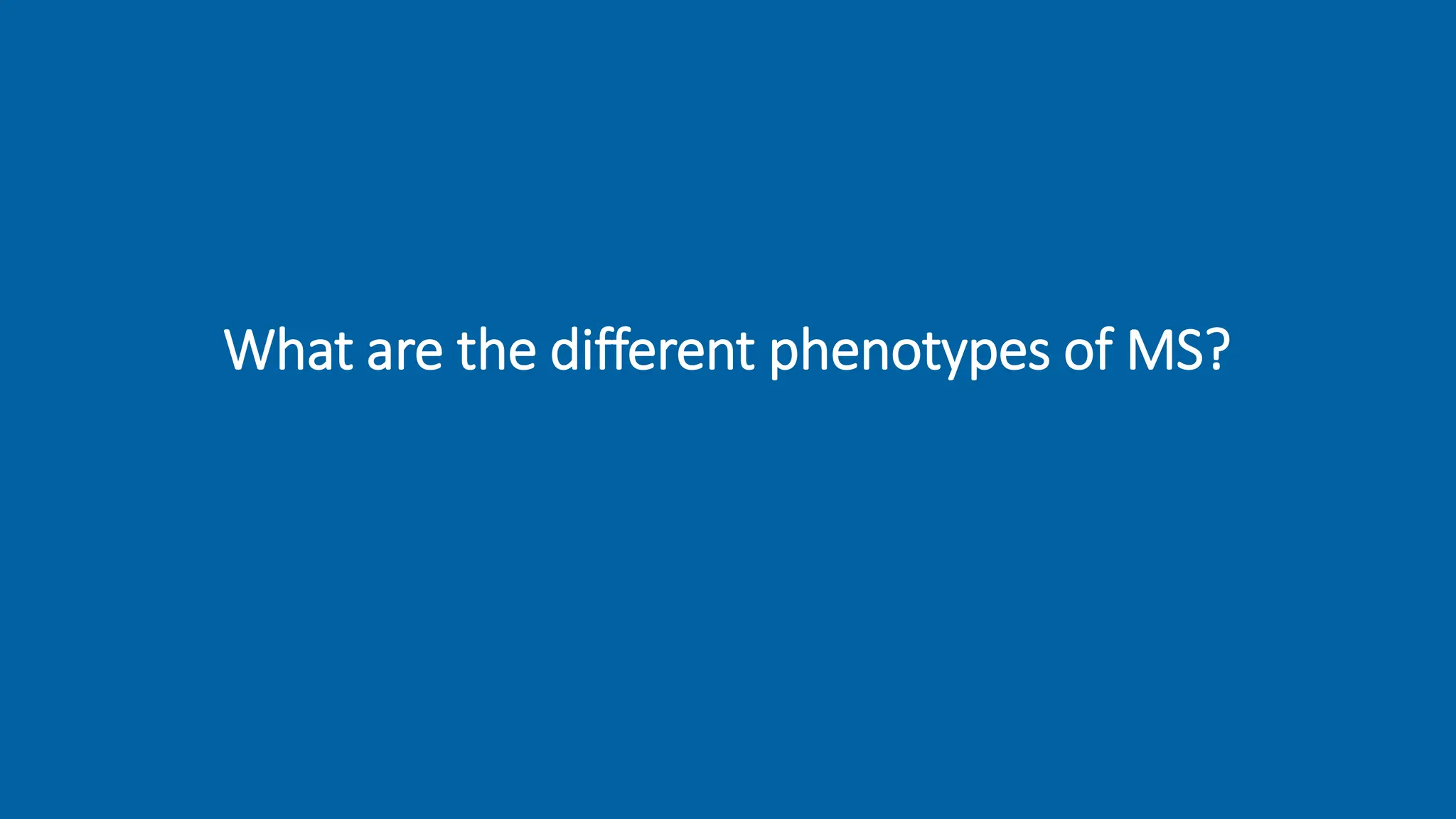 What are the different phenotypes of MS?
 