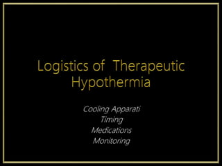 Cooling Apparati
Timing
Medications
Monitoring
 