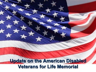 Update on the American Disabled
Veterans for Life Memorial

 
