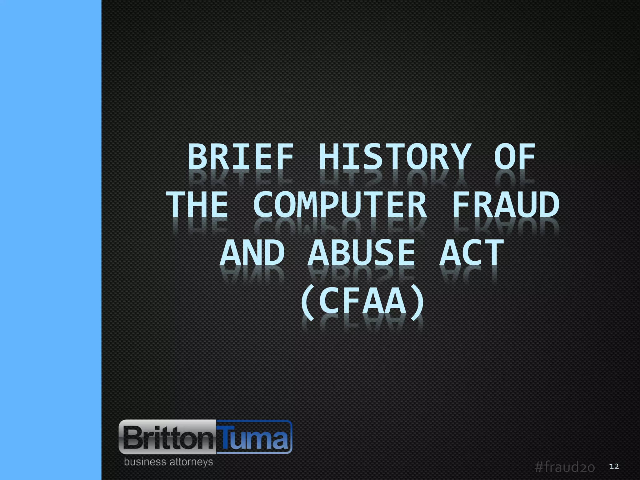 12
BRIEF HISTORY OF
THE COMPUTER FRAUD
AND ABUSE ACT
(CFAA)
#fraud20
 
