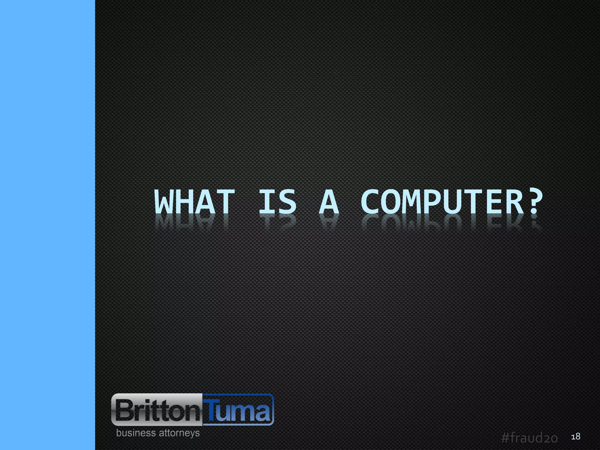 18
WHAT IS A COMPUTER?
#fraud20
 