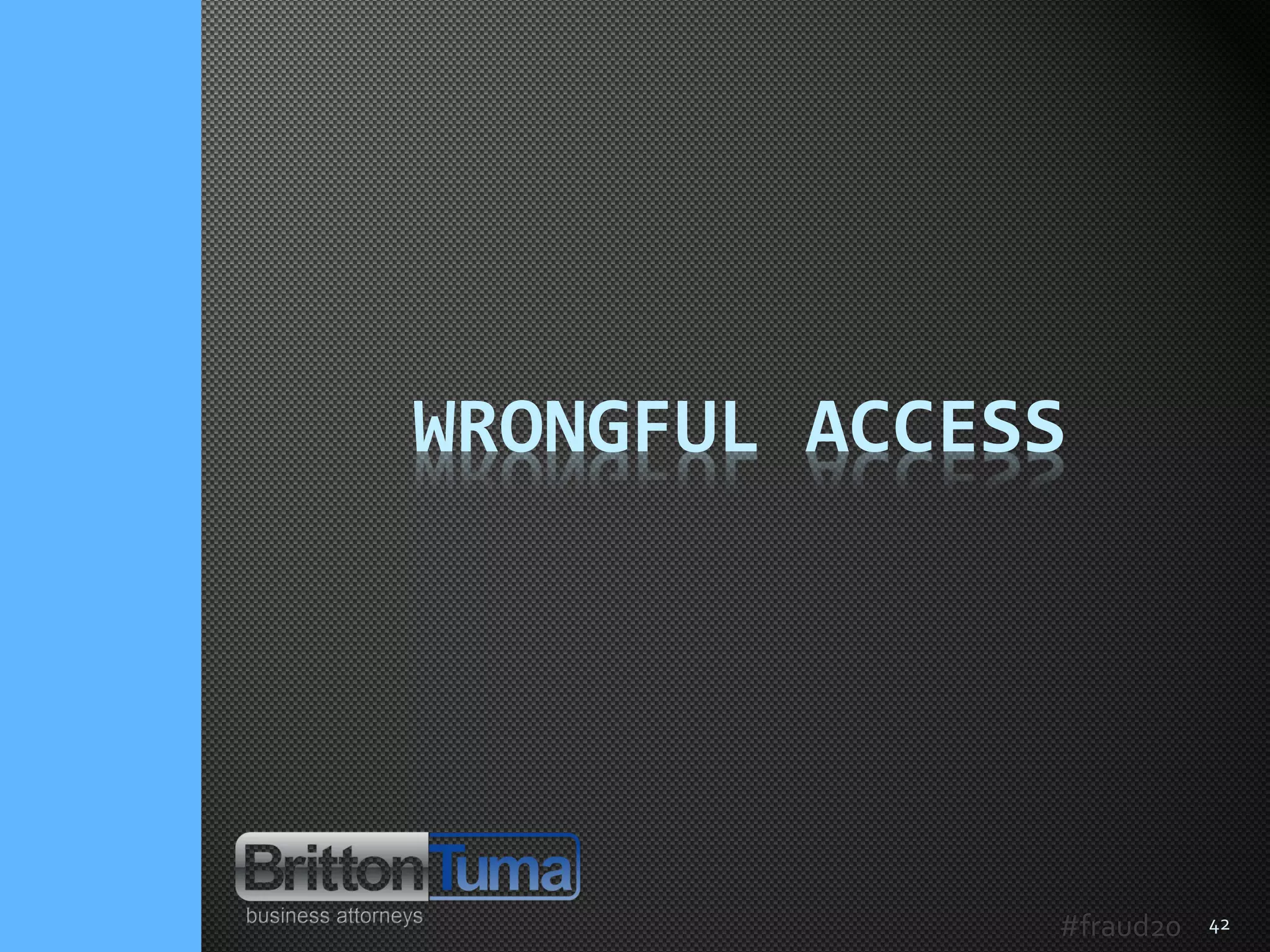 42
WRONGFUL ACCESS
#fraud20
 