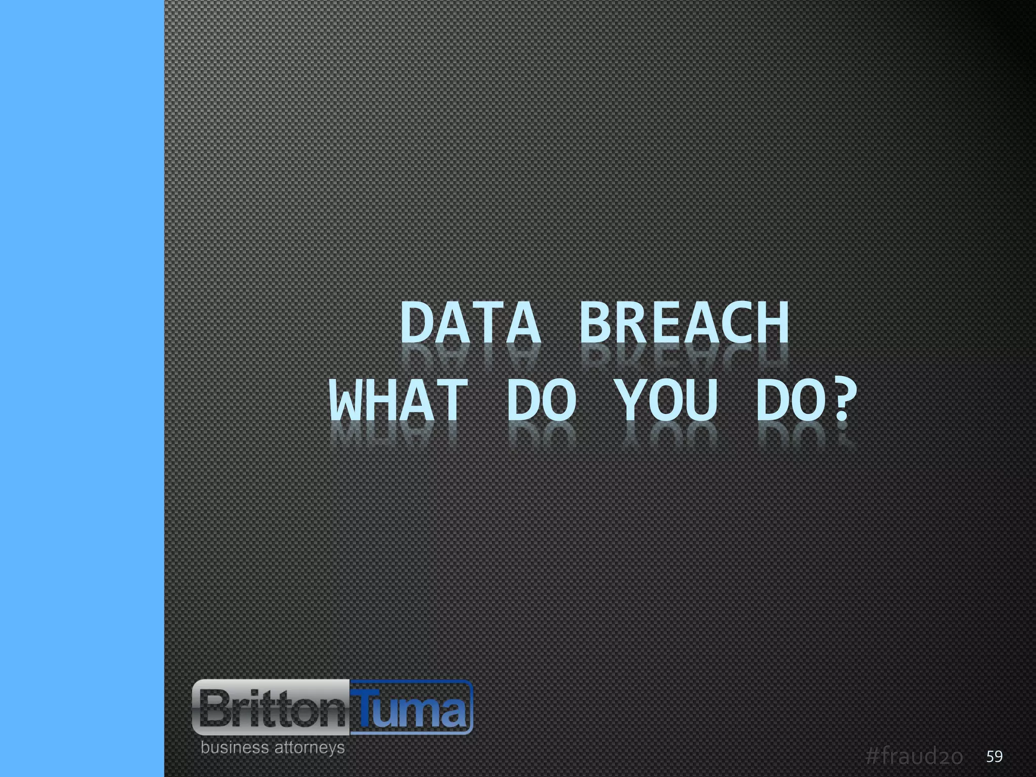 59
DATA BREACH
WHAT DO YOU DO?
#fraud20
 