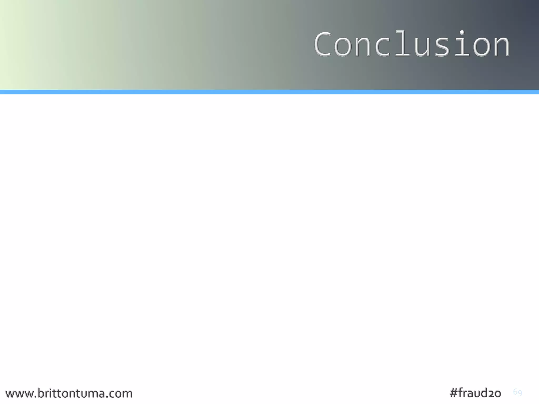 69
• Welcome to the world of Fraud 2.0!
• Why? Remember what Jobs said
• CFAA is very broad and covers all kinds of
computer fraud (sometimes) – evolving!
• Data Breaches – be prepared – it will happen!
• Many other Federal andTexas laws also available
for combating computer fraud
• Cyber Insurance
www.brittontuma.com #fraud20
 