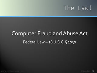 13
Computer Fraud and Abuse Act
Federal Law – 18 U.S.C § 1030
www.brittontuma.com #fraud20
 