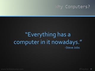 17www.brittontuma.com
“Everything has a
computer in it nowadays.”
-Steve Jobs
#fraud20
 