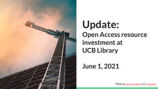 Photo by Susan Gold on Unsplash
Update:
Open Access resource
investment at
UCB Library
June 1, 2021
Photo by James Sullivan on Unsplash
 