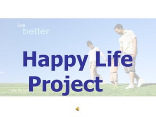 Happy Life
Project
 