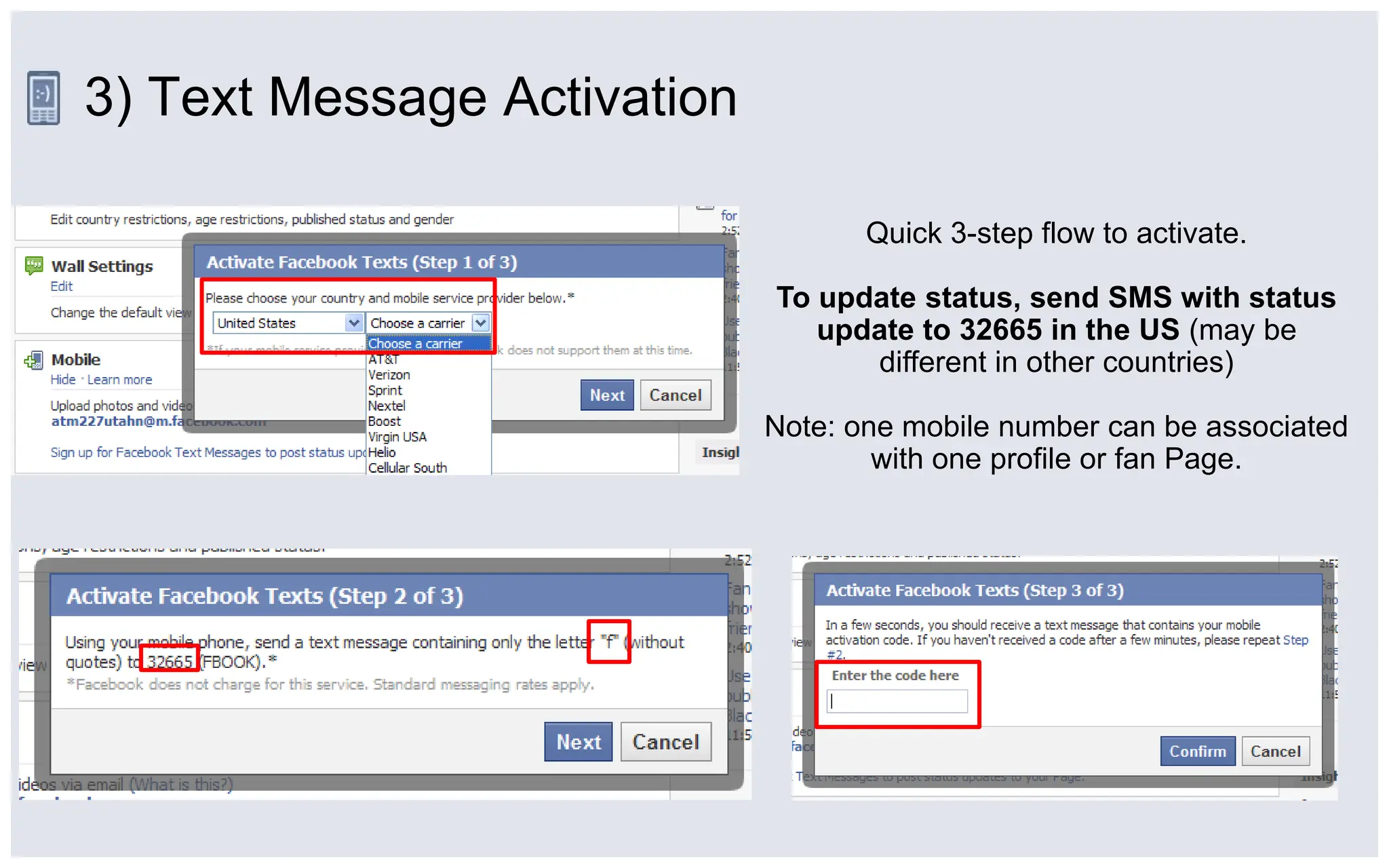 3) Text Message ActivationQuick 3-step flow to activate.To update status, send SMS with status update to 32665 in the US (may be different in other countries)Note: one mobile number can be associated with one profile or fan Page.