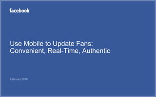 Use Mobile to Update Fans:Convenient, Real-Time, Authentic February 2010 