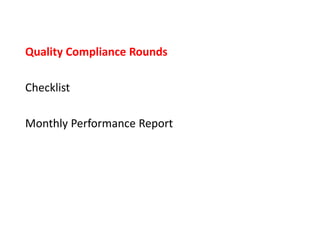 Quality Compliance Rounds
Checklist
Monthly Performance Report