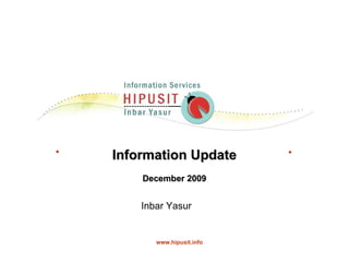 Information Update December 2009 Inbar Yasur  www.hipusit.info 