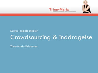 Kursus i sociale medier

Crowdsourcing & inddragelse
Trine-Maria Kristensen
 