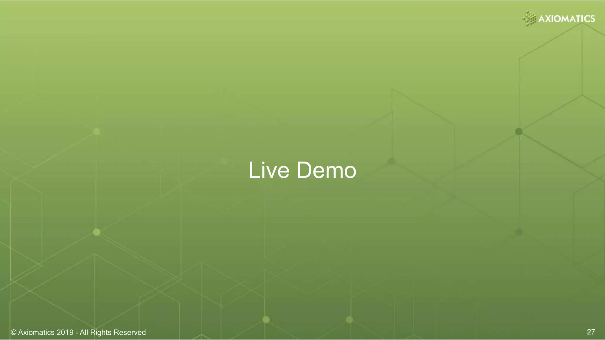 © Axiomatics 2019 - All Rights Reserved 27© Axiomatics 2019 - All Rights Reserved 27
Live Demo
 