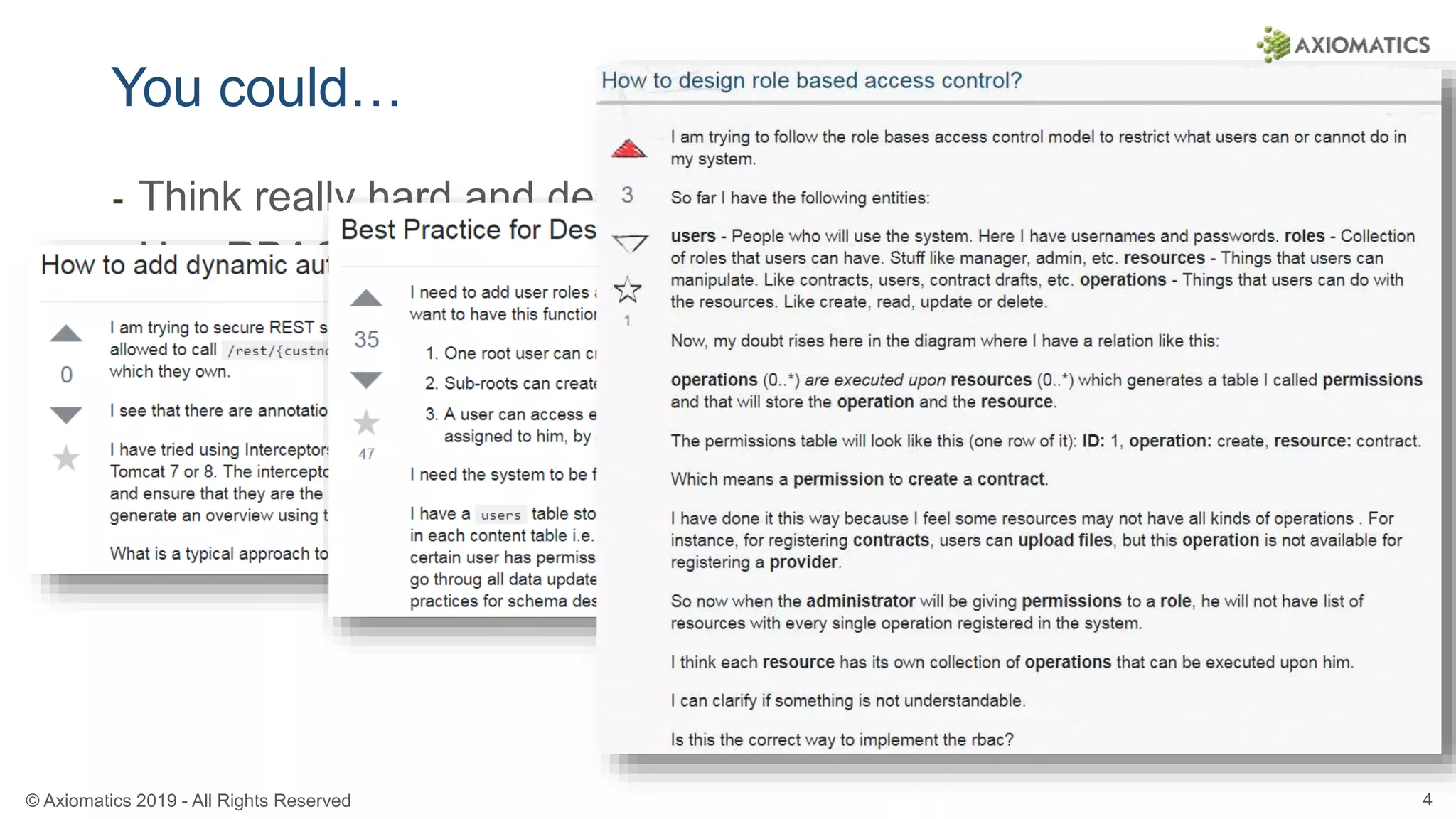 © Axiomatics 2019 - All Rights Reserved 4
You could…
⁃ Think really hard and design your own model
⁃ Use RBAC
⁃ Hard-code the authorization logic within your app
 