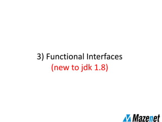 3) Functional Interfaces
(new to jdk 1.8)
 