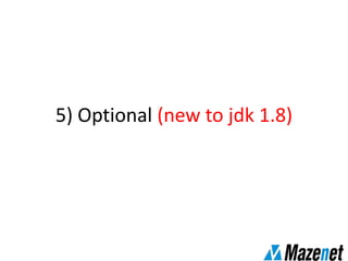 5) Optional (new to jdk 1.8)
 