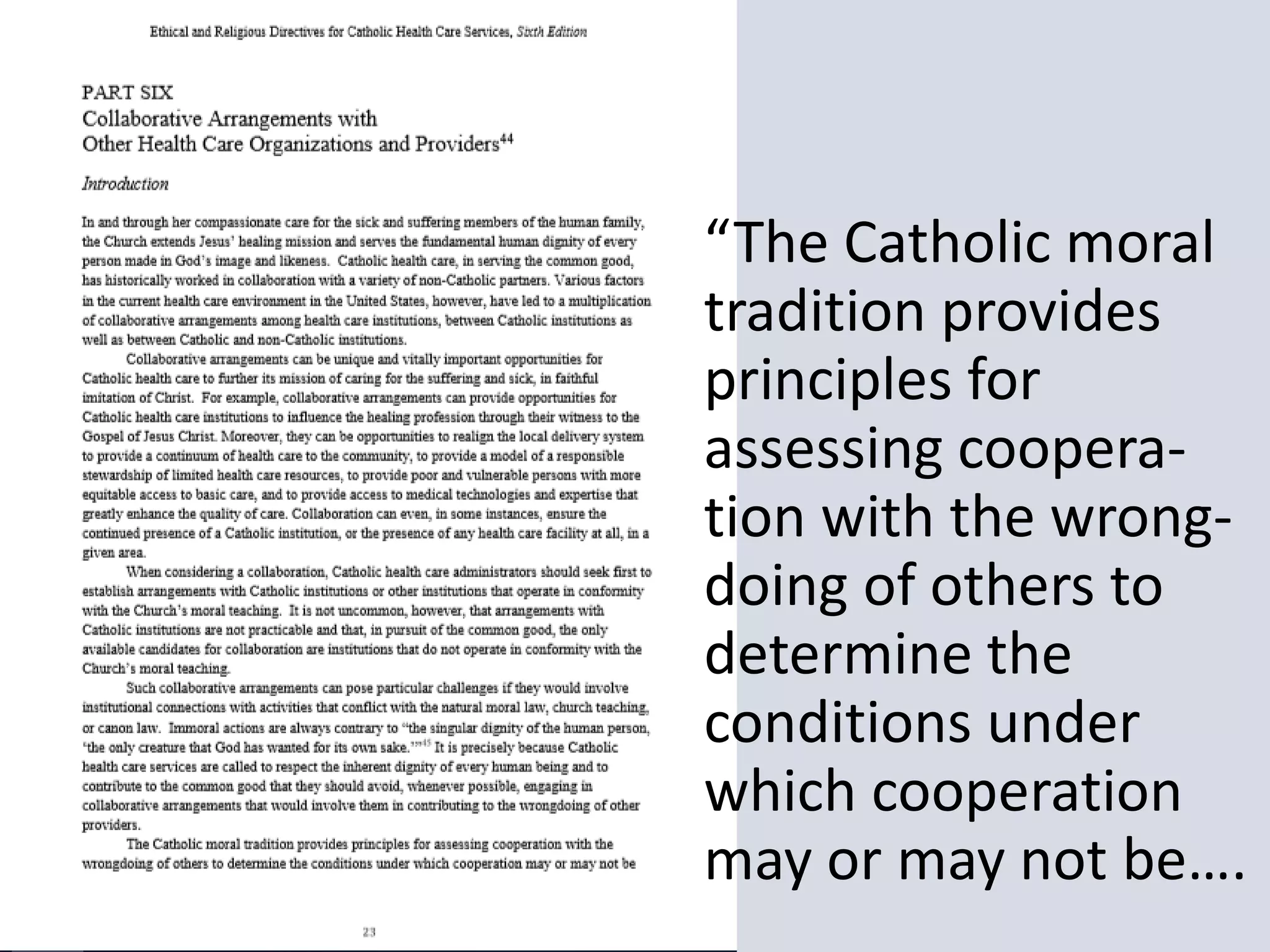 “The Catholic moral
tradition provides
principles for
assessing coopera-
tion with the wrong-
doing of others to
determine the
conditions under
which cooperation
may or may not be….
 