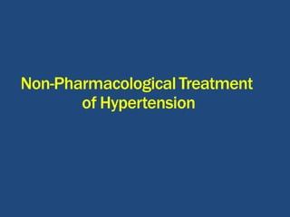 Non-PharmacologicalTreatment
of Hypertension
 