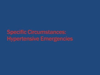 Specific Circumstances:
Hypertensive Emergencies
 