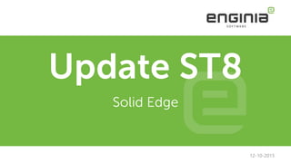Update ST8
Solid Edge
12-10-2015
 