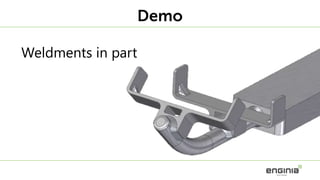 Demo
Weldments in part
 
