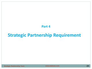 •28
Strategic Partnership Requirement
Part 4
www.stabicon.comStrategic Relationship Team
 