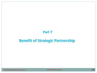 •41
Benefit of Strategic Partnership
Part 7
www.stabicon.comStrategic Relationship Team
 