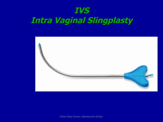 IVS Intra Vaginal Slingplasty Pelvic Floor Center, Montecchio Emilia  