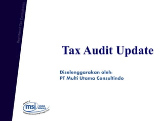 Tax Audit Update
Diselenggarakan oleh:
PT Multi Utama Consultindo
 